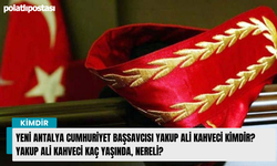 Yeni Antalya Cumhuriyet Başsavcısı Yakup Ali Kahveci kimdir? Yakup Ali Kahveci kaç yaşında, nereli?