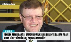 Yeniden Refah Partisi Samsun Büyükşehir Belediye Başkan adayı Adem Güney kimdir kaç yaşında mesleği?