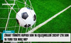 Ziraat Türkiye Kupası son 16 EŞLEŞMELERİ 2024? ZTK Son 16 turu tek maç mı?