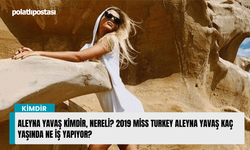 Aleyna Yavaş kimdir, nereli? 2019 Miss Turkey Aleyna Yavaş kaç yaşında ne iş yapıyor?