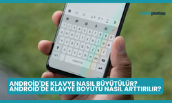 Android'de Klavye Nasıl Büyütülür? Android'de Klavye Boyutu Nasıl Arttırılır?