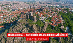 Ankara'nın Gizli Hazineleri: Ankara'nın En Eski Köyleri