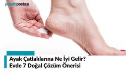 Ayak Çatlaklarına Ne İyi Gelir Evde 7 Doğal Çözüm Önerisi