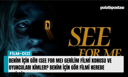 Benim için Gör (See for Me) gerilim filmi konusu ve oyuncuları kimler? Benim için Gör filmi nerede çekildi?