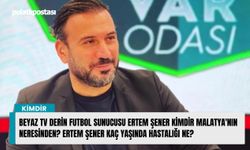 Beyaz Tv Derin Futbol Sunucusu Ertem Şener kimdir Malatya'nın neresinden? Ertem Şener kaç yaşında hastalığı ne?