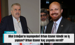 Bilal Erdoğan'ın kayınpederi Orhan Uzuner kimdir ne iş yapıyor? Orhan Uzuner kaç yaşında nereli?