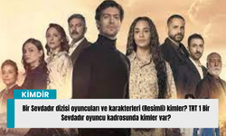 Bir Sevdadır dizisi oyuncuları ve karakterleri (Resimli) kimler? TRT 1 Bir Sevdadır oyuncu kadrosunda kimler var?