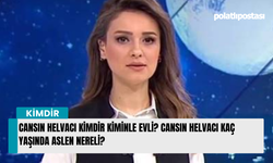 Cansın Helvacı kimdir kiminle evli? Cansın Helvacı kaç yaşında aslen nereli?
