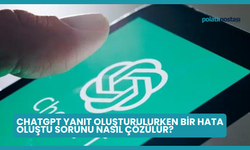 ChatGPT Yanıt Oluşturulurken Bir Hata Oluştu Sorunu Nasıl Çözülür?