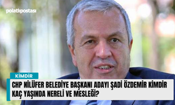 CHP Nilüfer Belediye Başkanı Adayı Şadi Özdemir kimdir kaç yaşında nereli ve mesleği?