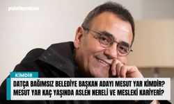 Datça Bağımsız Belediye Başkan Adayı Mesut Yar kimdir? Mesut Yar kaç yaşında aslen nereli ve mesleki kariyeri