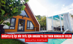 Doğayla İç İçe Bir Tatil İçin Ankara'ya En Yakın Bungalov Evler