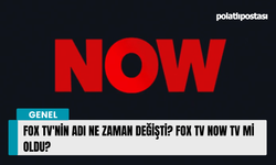 FOX TV'nin adı ne zaman değişti? FOX TV NOW TV mi oldu?