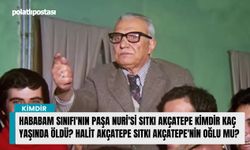 Hababam Sınıfı'nın Paşa Nuri'si Sıtkı Akçatepe kimdir kaç yaşında öldü? Halit Akçatepe Sıtkı Akçatepe'nin oğlu mu?