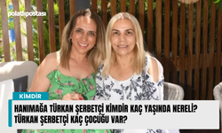 Hanımağa Türkan Şerbetçi kimdir kaç yaşında nereli? Türkan Şerbetçi kaç çocuğu var?