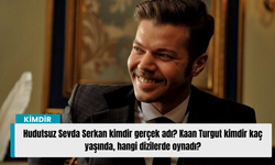 Hudutsuz Sevda Serkan kimdir gerçek adı? Kaan Turgut kimdir kaç yaşında, hangi dizilerde oynadı?