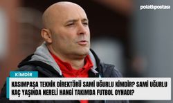 Kasımpaşa Teknik Direktörü Sami Uğurlu kimdir? Sami Uğurlu kaç yaşında nereli hangi takımda futbol oynadı?