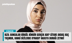 Kızıl Goncalar Birgül kimdir gerçek adı? Sitare Akbaş kaç yaşında, hangi dizilerde oynadı? Akasya Durağı Zeyno!