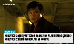 Koruyucu 2 (The Protector 2) aksiyon filmi nerede çekildi? Koruyucu 2 filmi oyuncuları ve konusu