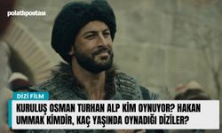 Kuruluş Osman Turhan Alp kim oynuyor? Hakan Ummak kimdir, kaç yaşında oynadığı diziler?