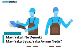 Mavi Yakalı Ne Demek? Mavi Yaka Beyaz Yaka Ayrımı Nedir?