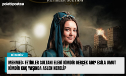 Mehmed: Fetihler Sultanı Eleni kimdir gerçek adı? Esila Umut kimdir kaç yaşında aslen nereli?