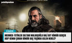 Mehmed: Fetihler Sultanı Malkoçoğlu Bali Bey kimdir gerçek adı? Kenan Çoban kimdir kaç yaşında aslen nereli?