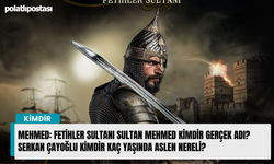 Mehmed: Fetihler Sultanı Sultan Mehmed kimdir gerçek adı? Serkan Çayoğlu kimdir kaç yaşında aslen nereli?