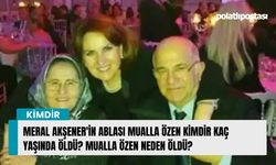 Meral Akşener'in ablası Mualla Özen kimdir kaç yaşında öldü? Mualla Özen neden öldü?