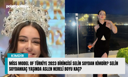 Miss Model of Türkiye 2023 Birincisi Selin Soydan kimdir? Selin Soydankaç yaşında aslen nereli boyu kaç?