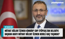 Mithat Bülent Özmen kimdir? CHP Eyüpsultan Belediye Başkan Adayı Mithat Bülent Özmen nereli kaç yaşında?