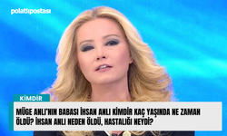 Müge Anlı’nın babası İhsan Anlı kimdir kaç yaşında ne zaman öldü? İhsan Anlı neden öldü, hastalığı neydi?