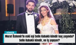 Murat Özdemir'in eski eşi Selin Kabaklı kimdir kaç yaşında? Selin Kabaklı kimdir, ne iş yapıyor?
