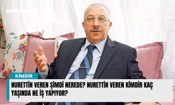 Nurettin Veren şimdi nerede? Nurettin Veren kimdir kaç yaşında ne iş yapıyor?