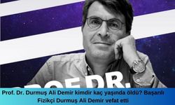 Prof. Dr. Durmuş Ali Demir kimdir kaç yaşında öldü? Başarılı Fizikçi Durmuş Ali Demir vefat etti
