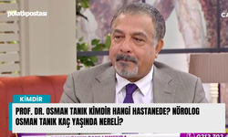 Prof. Dr. Osman Tanık kimdir hangi hastanede? Nörolog Osman Tanık kaç yaşında nereli?
