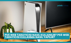 PS5 Web Tarayıcısı Nasıl Kullanılır? PS5 Web Tarayıcısı Kullanma Nasıl Yapılır?