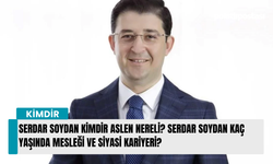 Serdar Soydan kimdir aslen nereli? Serdar Soydan kaç yaşında mesleği ve siyasi kariyeri?