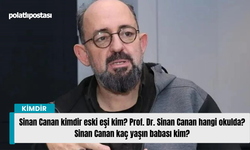 Sinan Canan kimdir eski eşi kim? Prof. Dr. Sinan Canan hangi okulda? Sinan Canan kaç yaşın babası kim?