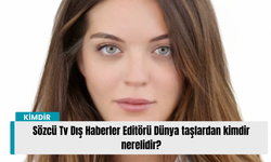 Sözcü Tv Dış Haberler Editörü Dünya taşlardan kimdir nerelidir?