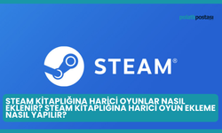 Steam Kitaplığına Harici Oyunlar Nasıl Eklenir? Steam Kitaplığına Harici Oyun Ekleme Nasıl Yapılır?
