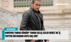 Survivor Yaman kimdir? Yaman Keleş aslen nereli ne iş yapıyor instagram boyu kaç cm?