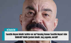 Tacettin Noyan kimdir tarihte var mı?Kuruluş Osman Tacettin Noyan'ı kim öldürdü?Melih Çardak kimdir, kaç yaşında, nereli