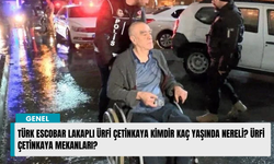 Türk escobar lakaplı Ürfi Çetinkaya kimdir kaç yaşında nereli? Ürfi Çetinkaya mekanları?
