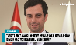 Türkiye Uzay Ajansı Yönetim Kurulu Üyesi İsmail Doğan kimdir kaç yaşında nereli ve mesleği?