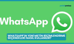 WhatsApp'ın Yeni Metin Biçimlendirme Seçenekleri Nasıl Kullanılır?