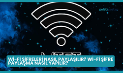 Wi-Fi Şifreleri Nasıl Paylaşılır? Wi-Fi Şifre Paylaşma Nasıl Yapılır?