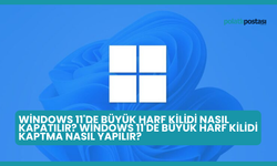 Windows 11'de Büyük Harf Kilidi Nasıl Kapatılır? Windows 11'de Büyük Harf Kilidi Kaptma Nasıl Yapılır?