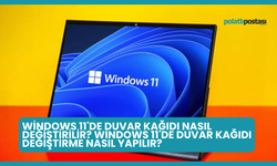 Windows 11'de Duvar Kağıdı Nasıl Değiştirilir? Windows 11'de Duvar Kağıdı Değiştirme Nasıl Yapılır?