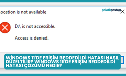 Windows 11'de Erişim Reddedildi Hatası Nasıl Düzeltilir? Windows 11'de Erişim Reddedildi Hatası Çözümü Nedir?